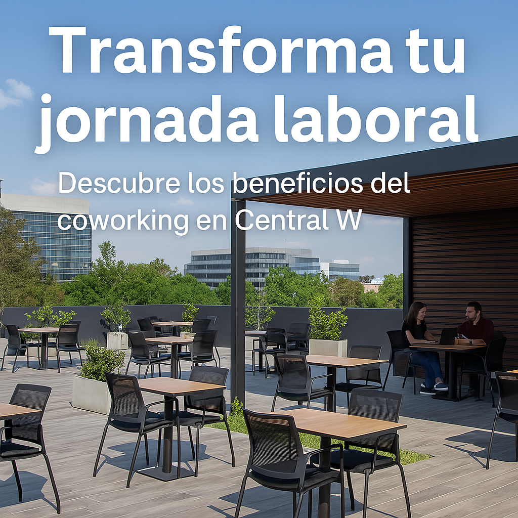 Transforma tu jornada laboral: Beneficios de trabajar en un espacio de coworking